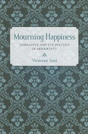 mourning happiness,narrative and the politics of modernity