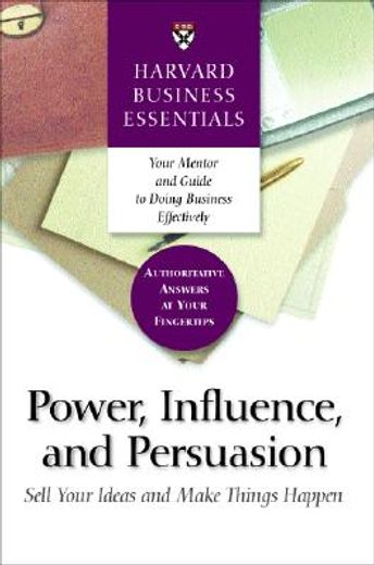 power, influence, and persuasion,sell your ideas and make things happen
