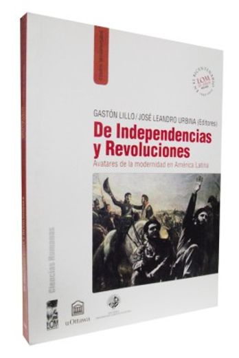 De Independencias y Revoluciones. Avatares de la Modernidad en América Latina