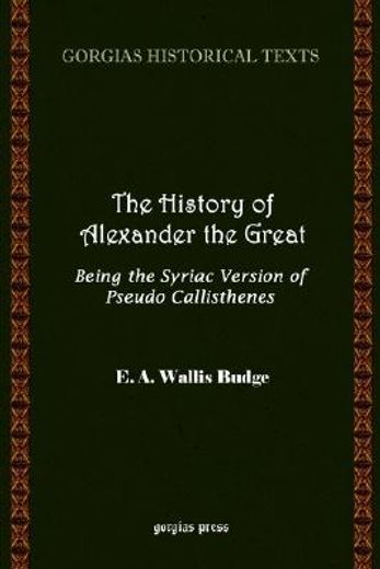 the history of alexander the great, being the syriac version of pseudo callisthenes