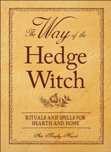 the way of the hedge witch,rituals and spells for hearth and home