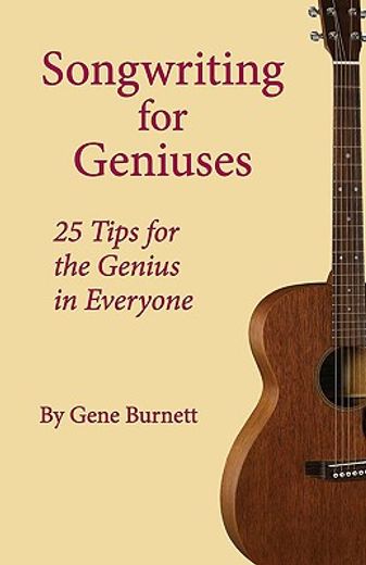 songwriting for geniuses: 25 tips for the genius in everyone