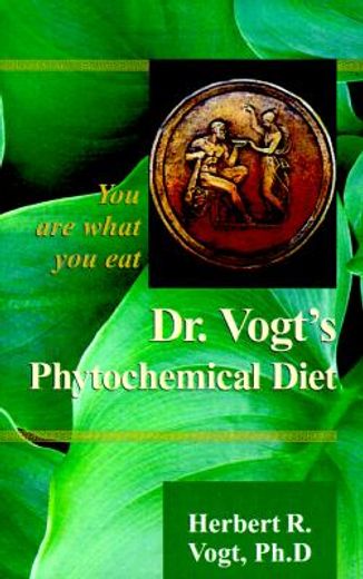 dr. vogt´s phytochemical diet,you are what you eat
