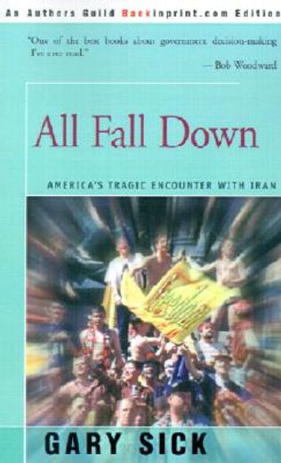 all fall down,america´s tragic encounter with iran (en Inglés)