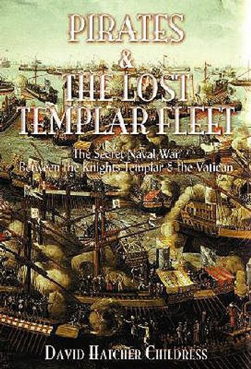 pirates and the lost templar fleet,the secret naval war between the knights templar and the vatican (en Inglés)
