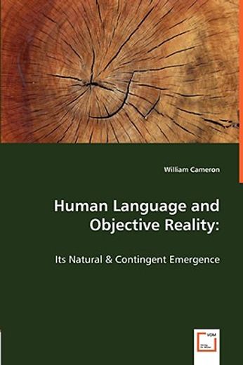 human language and objective reality: its natural & contingent emergence