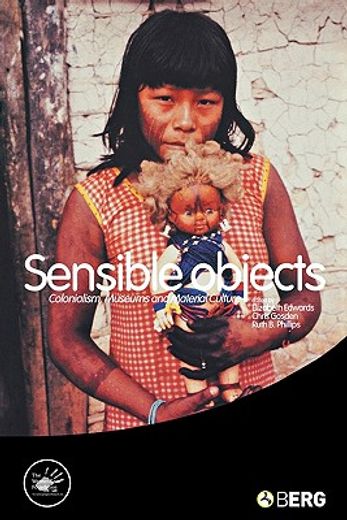 sensible objects,colonialism, museums and material culture (in English)