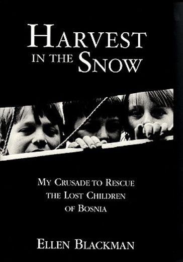 harvest in the snow,my crusade to rescue the lost children of bosnia