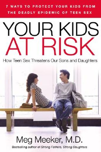 your kids at risk,how teen sex threatens our sons and daughters
