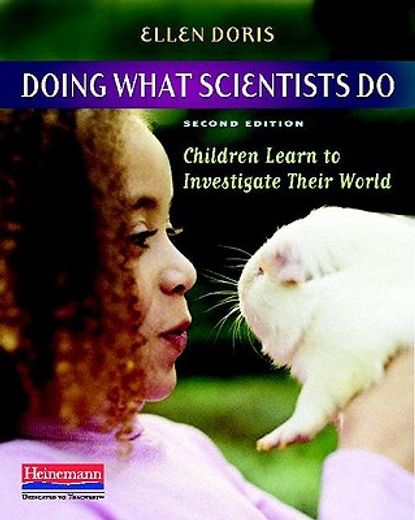 doing what scientists do,children learn to investigate their world