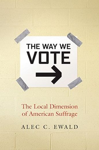 the way we vote,the local dimension of american suffrage