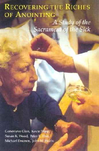 recovering the riches of anointing,a study of the sacrament of the sick