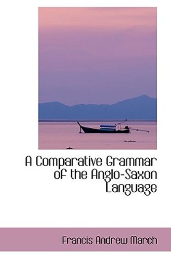 a comparative grammar of the anglo-saxon language