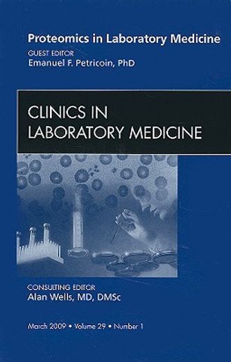 Proteomics in Laboratory Medicine, an Issue of Clinics in Laboratory Medicine: Volume 29-1 (in English)