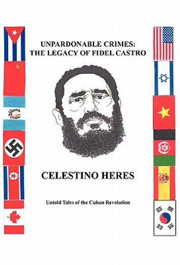 unpardonable crimes-the legacy of fidel castro,untold tales of the cuban revolution