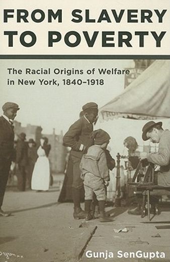 from slavery to poverty,the racial origins of welfare in new york, 1840-1918