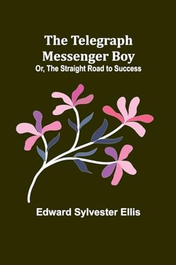The Telegraph Messenger Boy; Or, the Straight Road to Success (en Inglés)