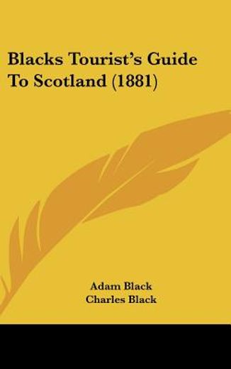 blacks tourist ` s guide to scotland (1881) (en Inglés)