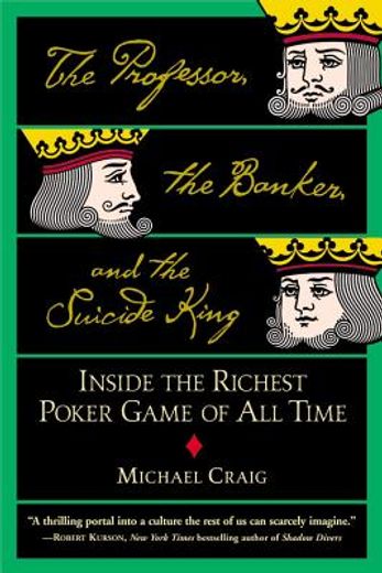 the professor, the banker, and the suicide king,inside the richest poker game of all time (en Inglés)