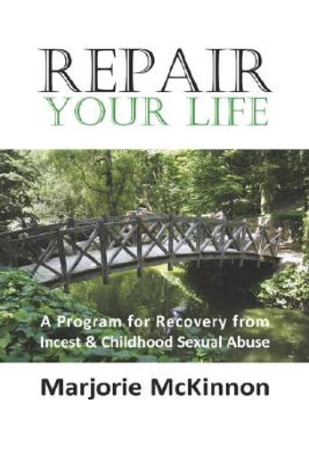 repair your life,a program for recovery from incest & childhood sexual abuse