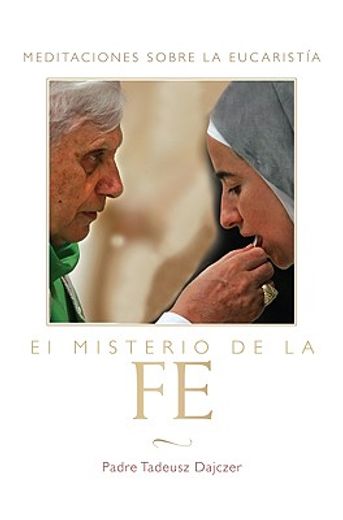 el misterio de la fe/ the mystery of faith,meditaciones sobre la eucaristia/ meditations on the eucharist