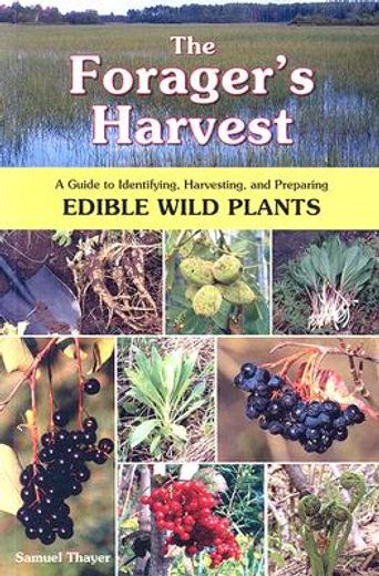 the forager´s harvest,a guide to identifying, harvesting, and preparing edible wild plants