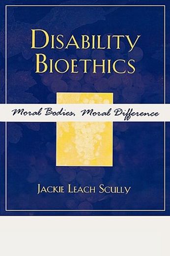 disability bioethics,moral bodies, moral difference (en Inglés)