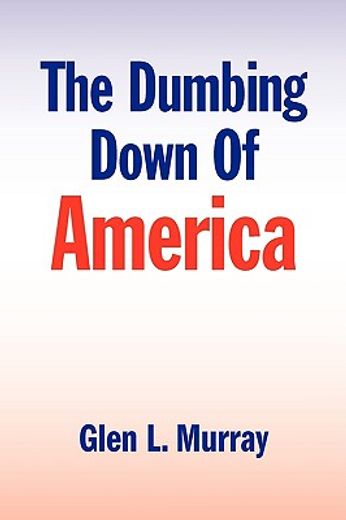the dumbing down of america (en Inglés)