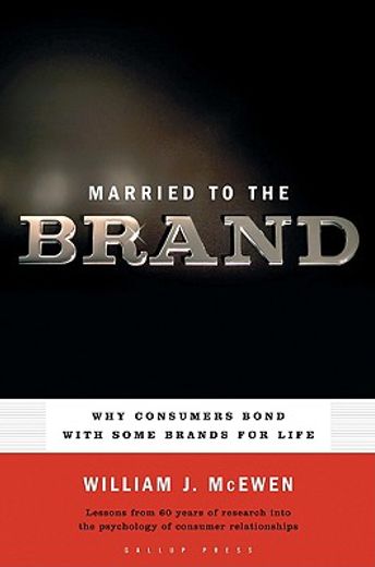 married to the brand,why consumers bond with some brands for life : lessons from 60 years of research into the psychology