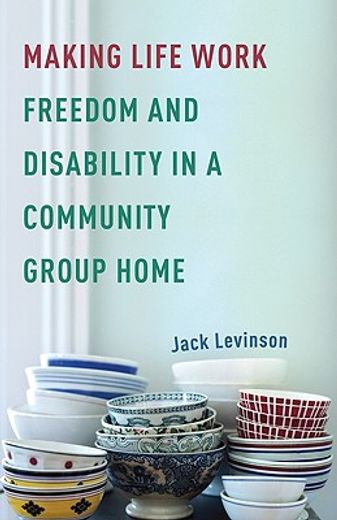 making life work,freedom and disability in a community group home