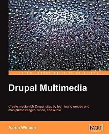 drupal multimedia,create media-rich drupal sites by learning to embed and manipulate images, vedeo, and audio