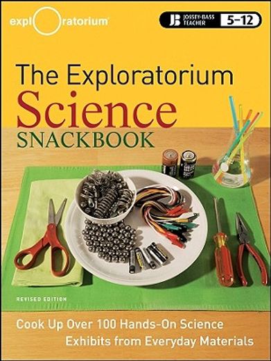 the exploratorium science snackbook,cook up over 100 kid-sized, hands-on science exhibits (en Inglés)