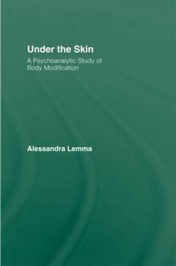 under the skin,a psychoanalytic study of body modification