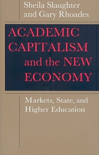 academic capitalism and the new economy,markets, state, and higher education