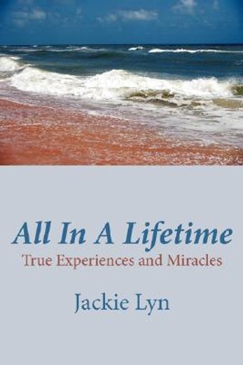 all in a lifetime,true experiences and miracles