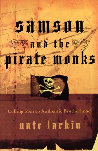 samson and the pirate monks,calling men to authentic brotherhood (en Inglés)