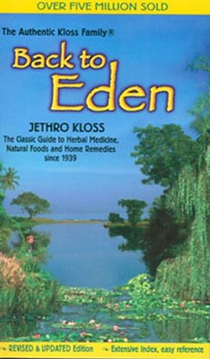 back to eden,a human interest story of health and restoration to be found in herb, root, and bark