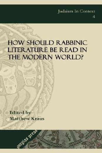 how should rabbinic literature be read in the modern world?