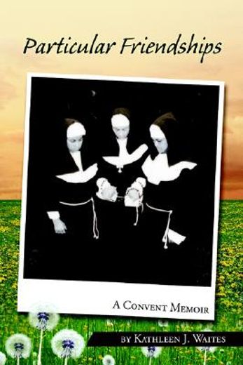 particular friendships,a convent memoir