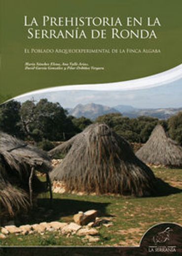 La prehistoria en la Serranía de Ronda: El poblado arqueoexperimental de la Finca Algaba (Takurunna)