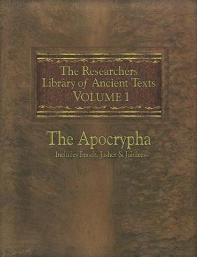 the researchers library of ancient texts: volume one the apocrypha includes the books of enoch, jasher, and jubilees (en Inglés)