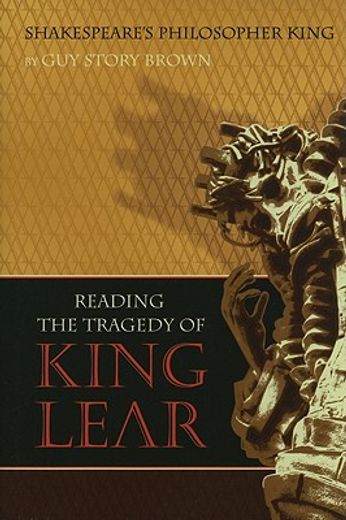 shakespeare’s philosopher king,reading the tragedy of king lear