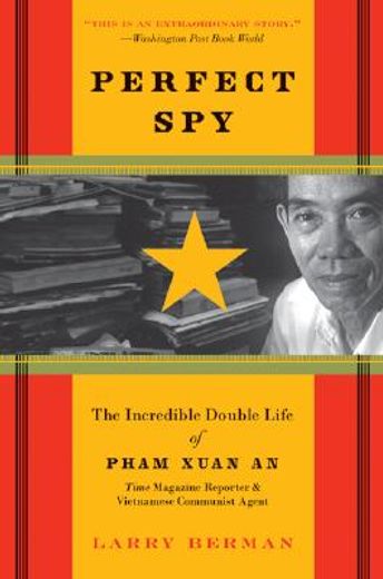 perfect spy,the incredible double life of pham xuan an, time magazine reporter and vietnamese communist agent (en Inglés)