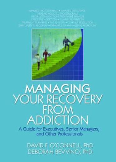 managing your recovery from addiction,a guide for executives, senior managers, and other professionals