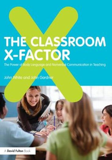 the classroom x-factor,the role of body language and non-verbal communication in teaching