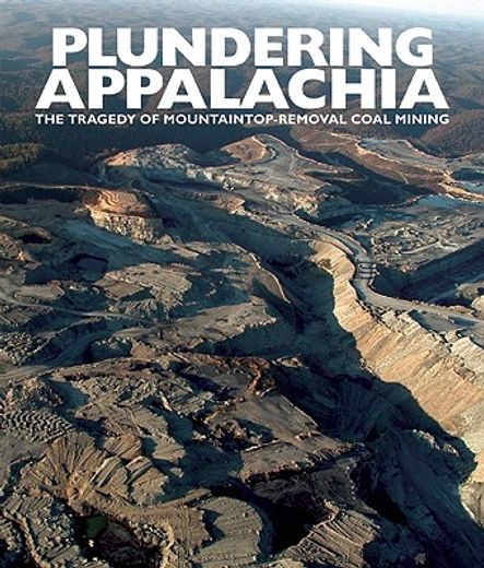 Plundering Appalachia: The Tragedy of Mountaintop-Removal Coal Mining