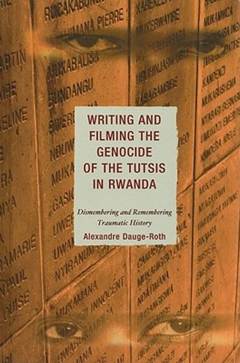 writing and filming the genocide of the tutsis in rwanda,dismembering and remembering traumatic history
