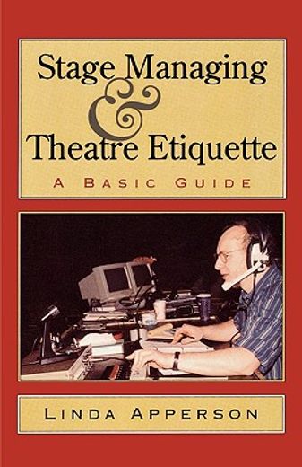 Stage Managing and Theatre Etiquette: A Basic Guide (en Inglés)