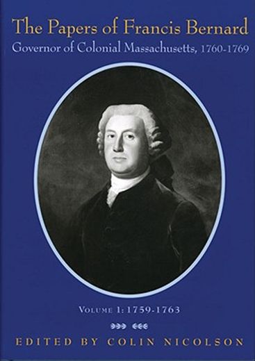 papers of francis bernard,governor of colonial massachusetts 1760-69