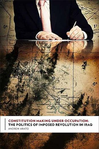 constitution making under occupation,the politics of imposed revolution in iraq
